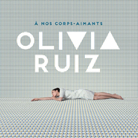 Olivia Ruiz - A nos corps-aimants